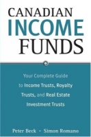 Canadian Income Funds: Your Complete Guide to Income Trusts, Royalty Trusts and Real Estate Investment Trusts артикул 12809c.