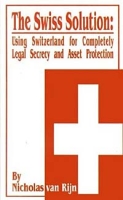 The Swiss Solution: Using Switzerland for Completely Legal Secrecy and Asset Protection артикул 12822c.