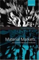 Material Markets: How Economic Agents are Constructed (Clarendon Lectures in Management Studies) артикул 12967c.