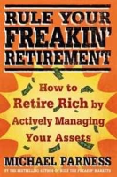 Rule Your Freakin' Retirement: How to Retire Rich by Actively Managing Your Assets артикул 12978c.