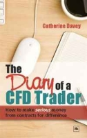 The Diary of a Cfd Trader: How to Make Serious Money from Contracts for Difference артикул 12996c.