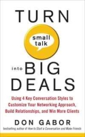 Turn Small Talk into Big Deals: Using 4 Key Conversation Styles to Customize Your Networking Approach, Build Relationships, and Win More Clients артикул 13043c.